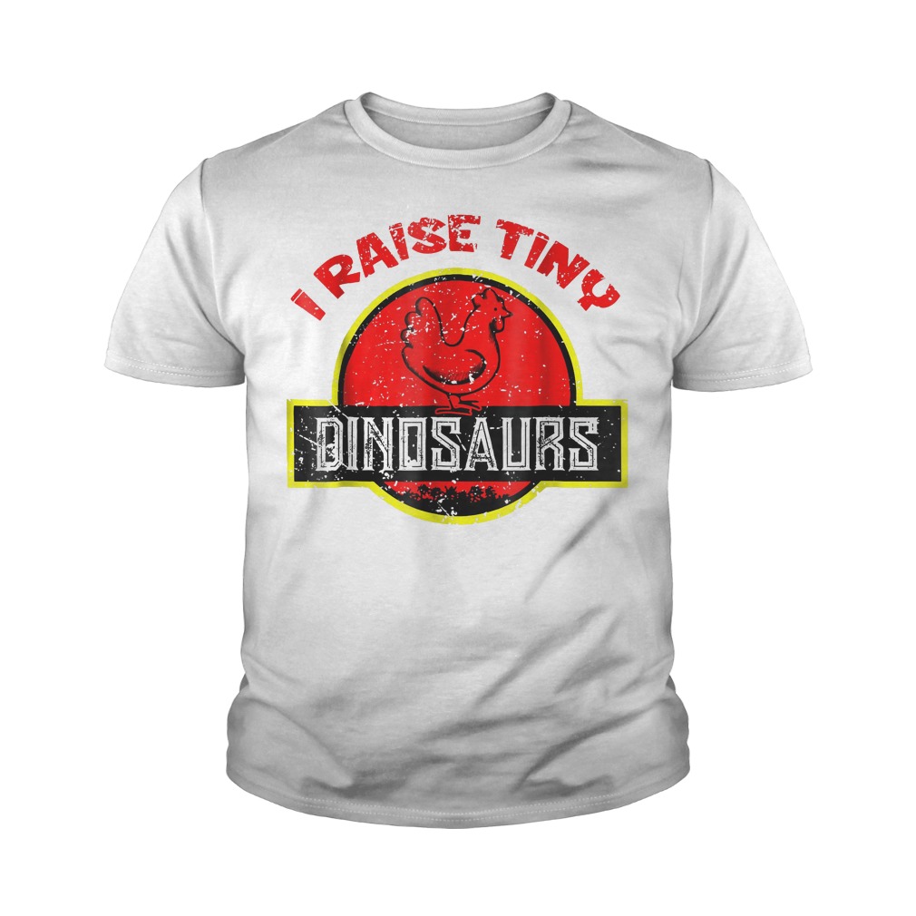 I Raise Tiny Dinosaurs - Chickens Lover T-Shirt Youth Tee