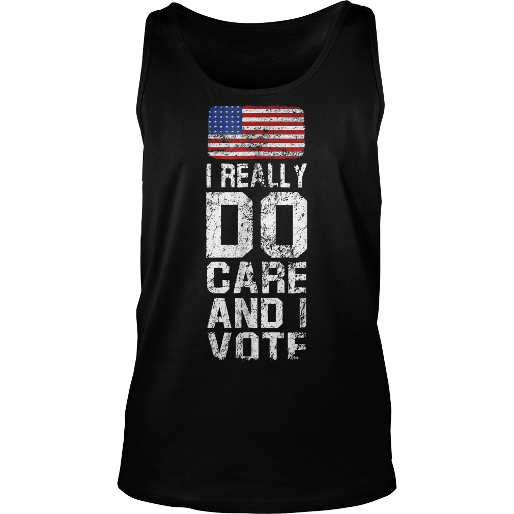 I Really Do Care and I Vote Political T-Shirt 5 I Really Do Care and I Vote Political T-Shirt Unisex Tank Top