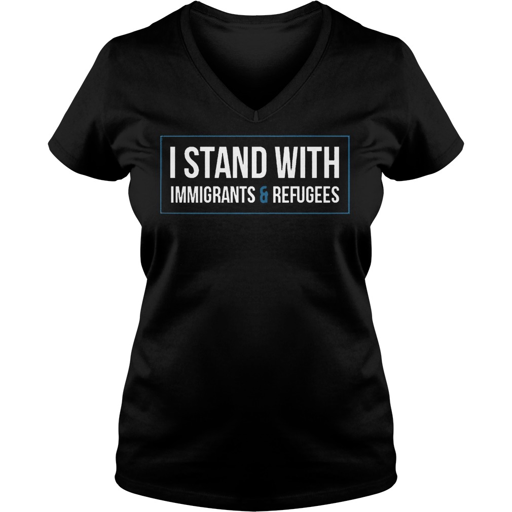 I Stand With Immigrants And Refugees T-Shirt 10 I Stand With Immigrants And Refugees T-Shirt Ladies V-Neck