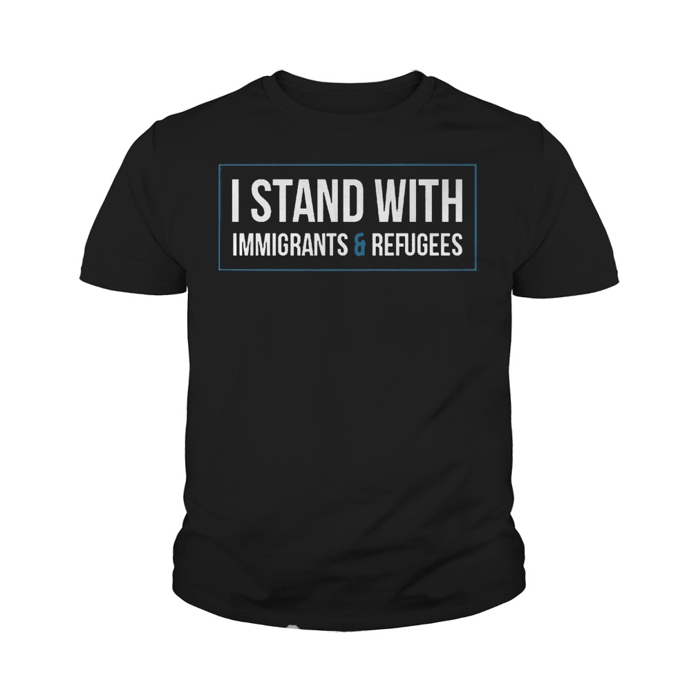 I Stand With Immigrants And Refugees T-Shirt 9 I Stand With Immigrants And Refugees T-Shirt Youth Tee
