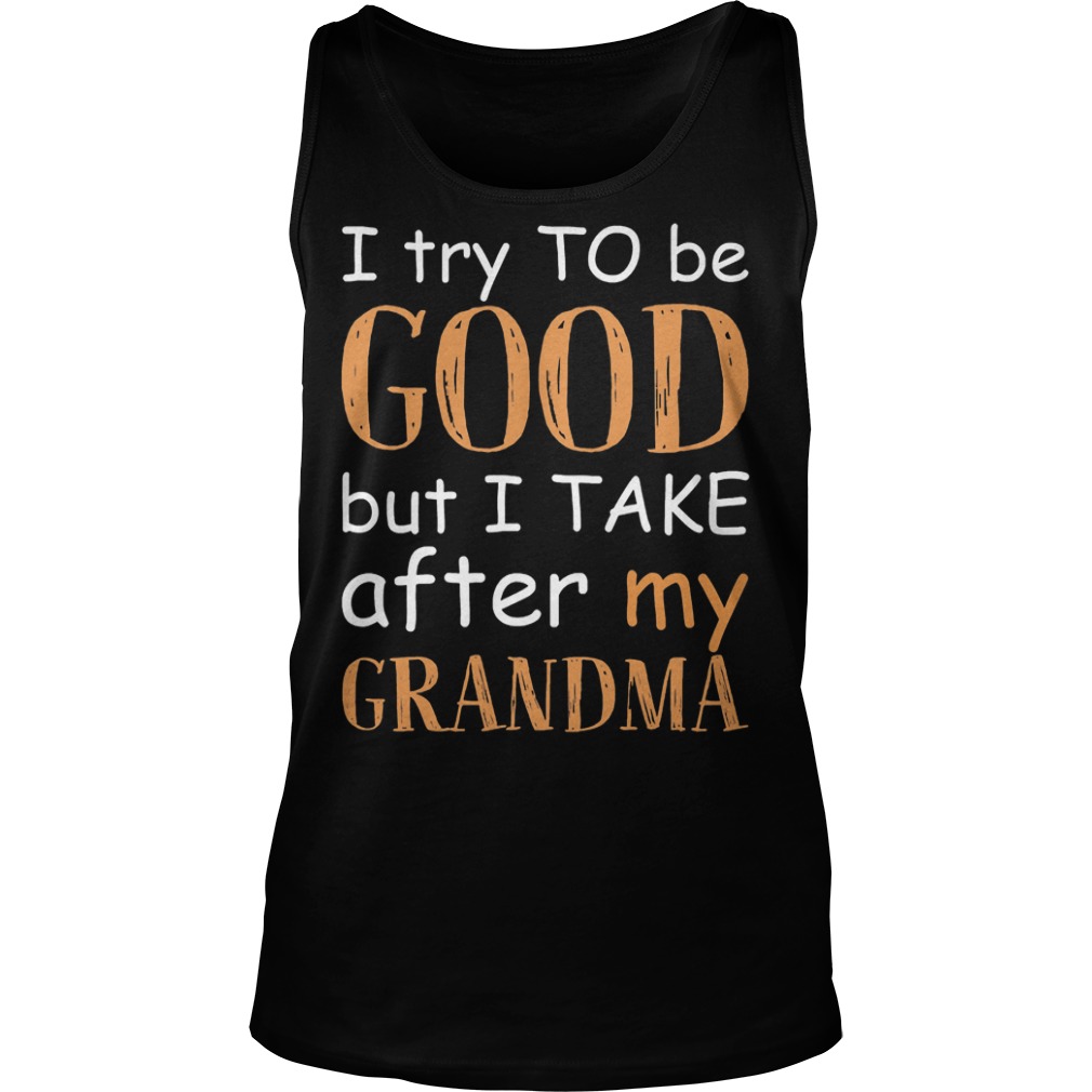 I Take After My Grandma T-Shirt Tank Top Unisex