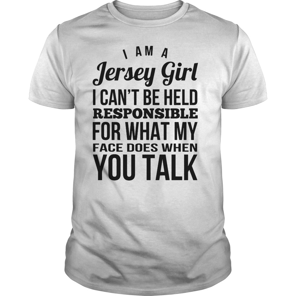 I’m A Jersey Girl Responsible For What My Face T-Shirt Classic Guys / Unisex Tee