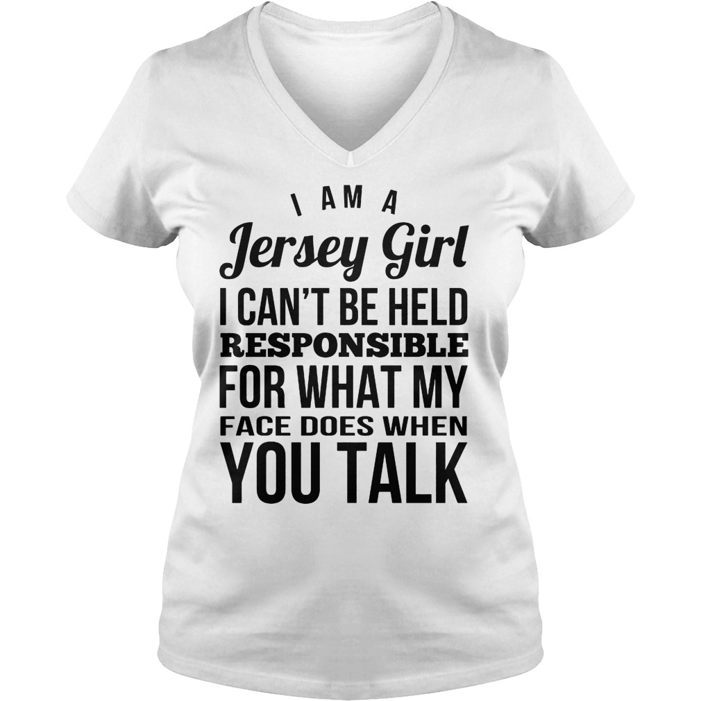 I’m A Jersey Girl Responsible For What My Face T-Shirt Ladies V-Neck