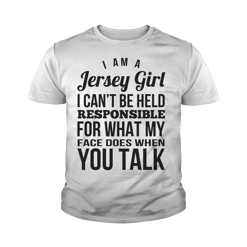 I’m A Jersey Girl Responsible For What My Face T-Shirt Youth Tee