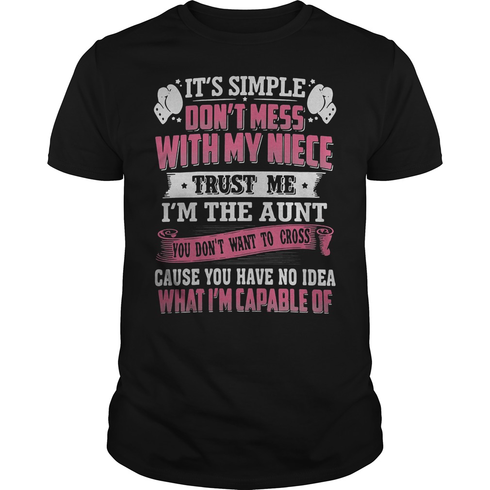 It's Simple Don't Mess With My Niece Trust Me I'm The Aunt Shirt Guys Tee