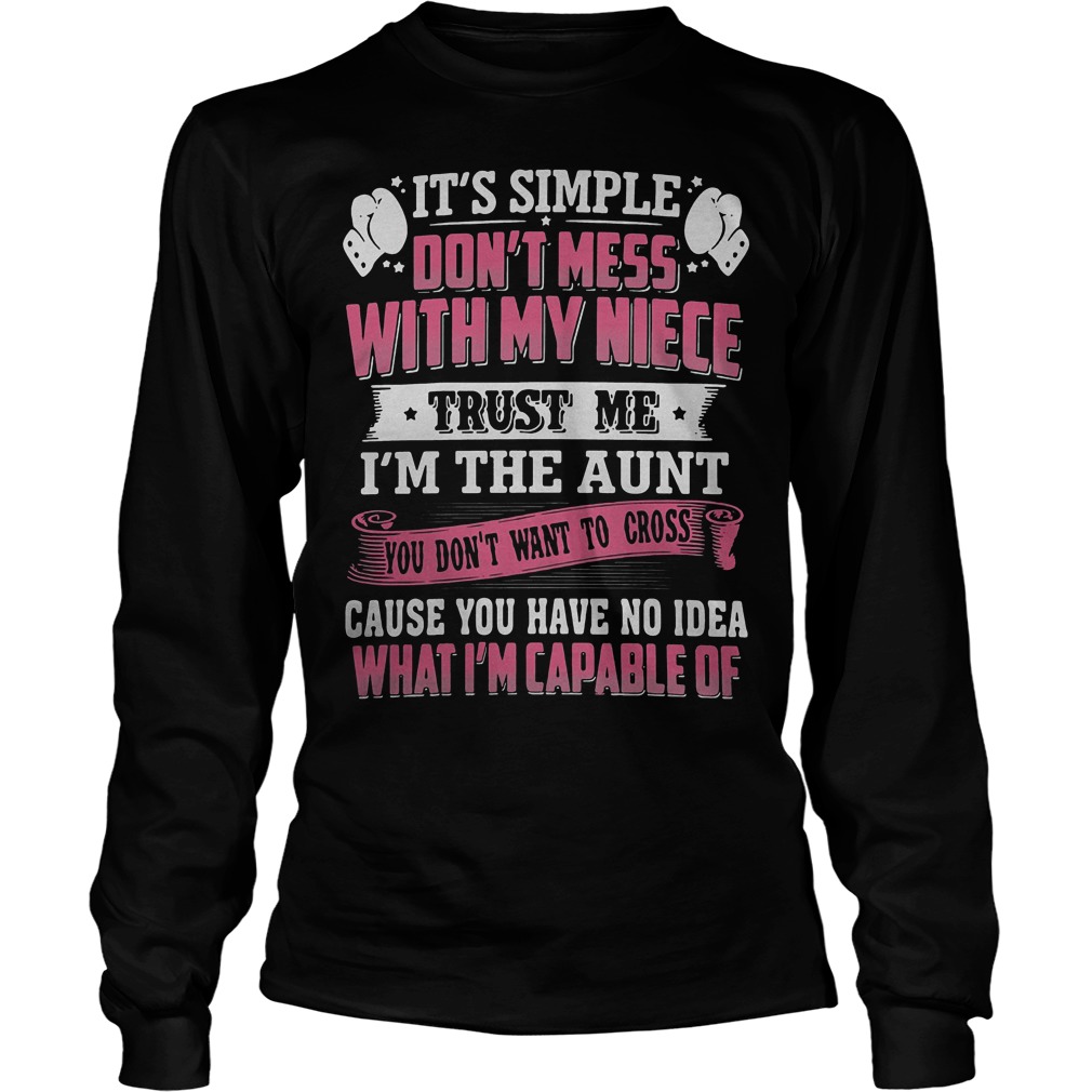 It's Simple Don't Mess With My Niece Trust Me I'm The Aunt Shirt Longsleeve Tee