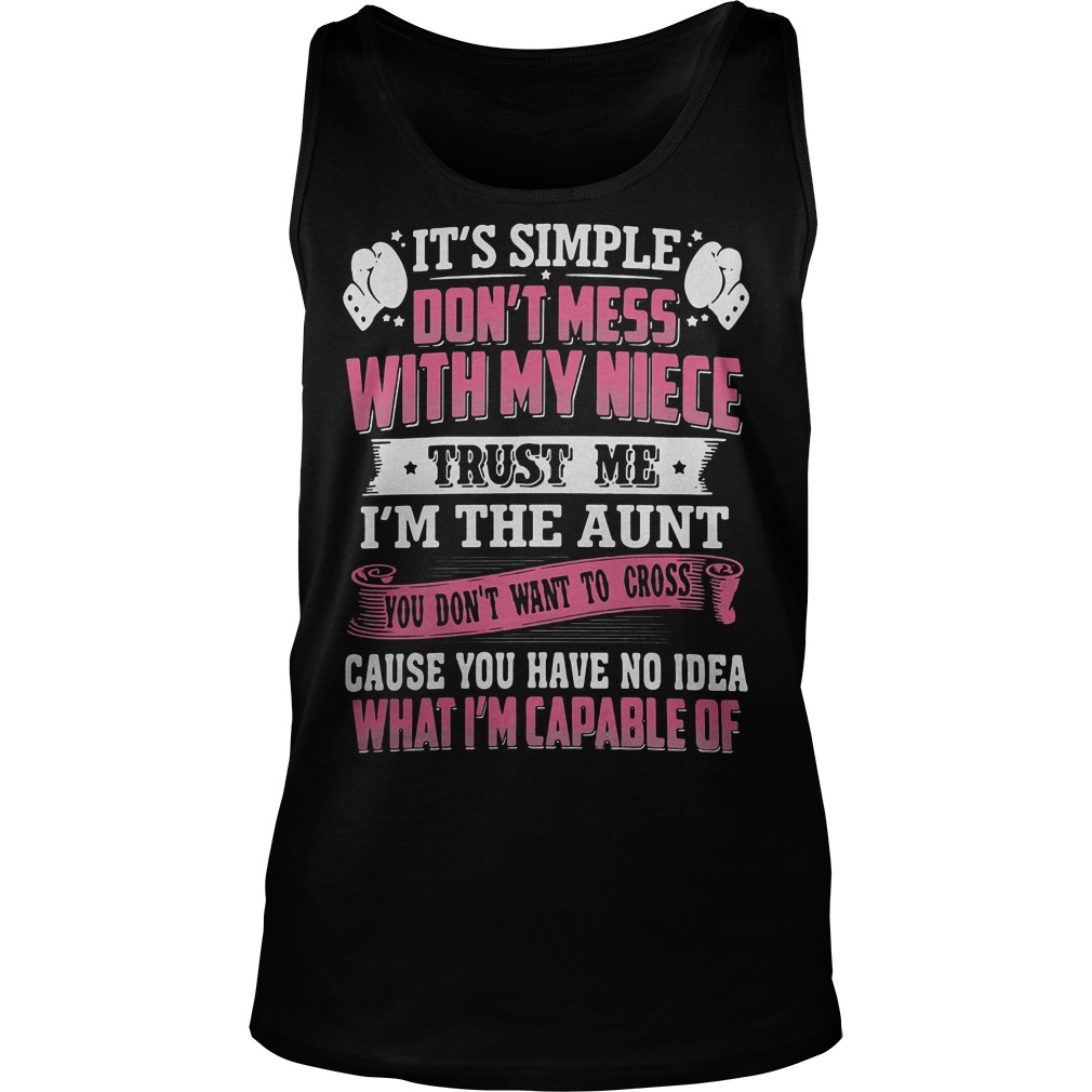 It's Simple Don't Mess With My Niece Trust Me I'm The Aunt Shirt Tank Top