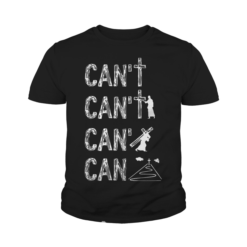 Jesus Can't Can't And Can Again T-Shirt Youth Tee