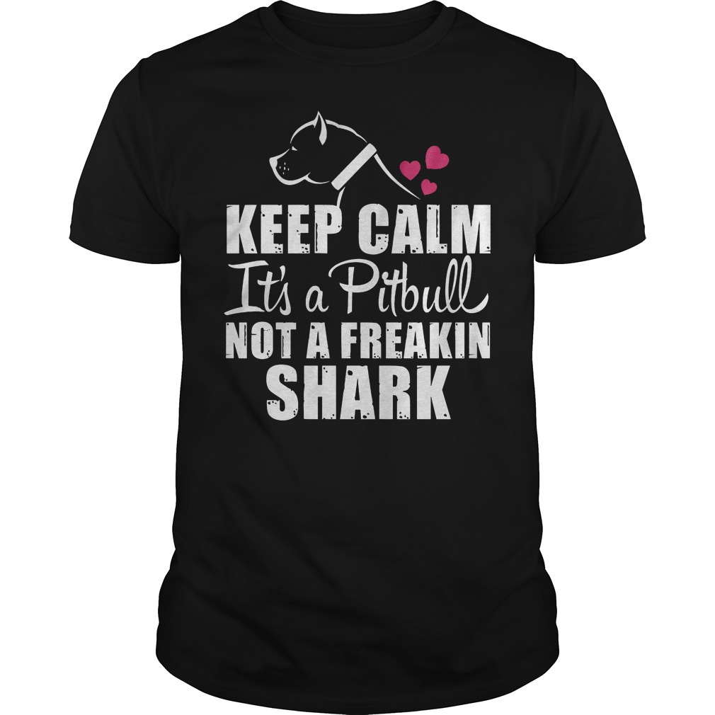 Keep Calm It's A Pitbull Not A Freakin Shark Shirt 5 Keep Calm It's A Pitbull Not A Freakin Shark Guys Tee