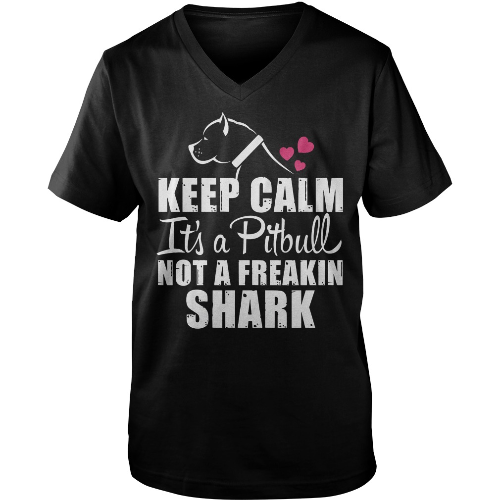Keep Calm It's A Pitbull Not A Freakin Shark Shirt 7 Keep Calm It's A Pitbull Not A Freakin Shark Guys V Neck