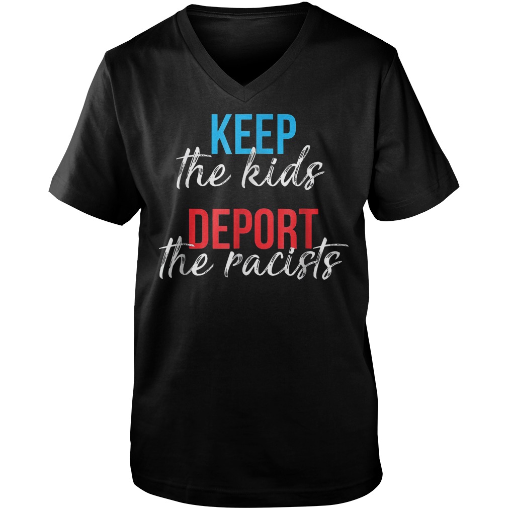 Keep The Kids Deport The Racists Shirt 6 Keep The Kids Deport The Racists Guys V Neck