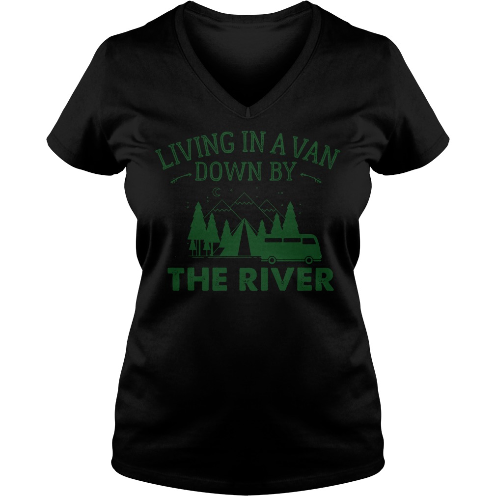 Living In A Van Down By The River T-Shirt 10 Living In A Van Down By The River T-Shirt Ladies V-Neck