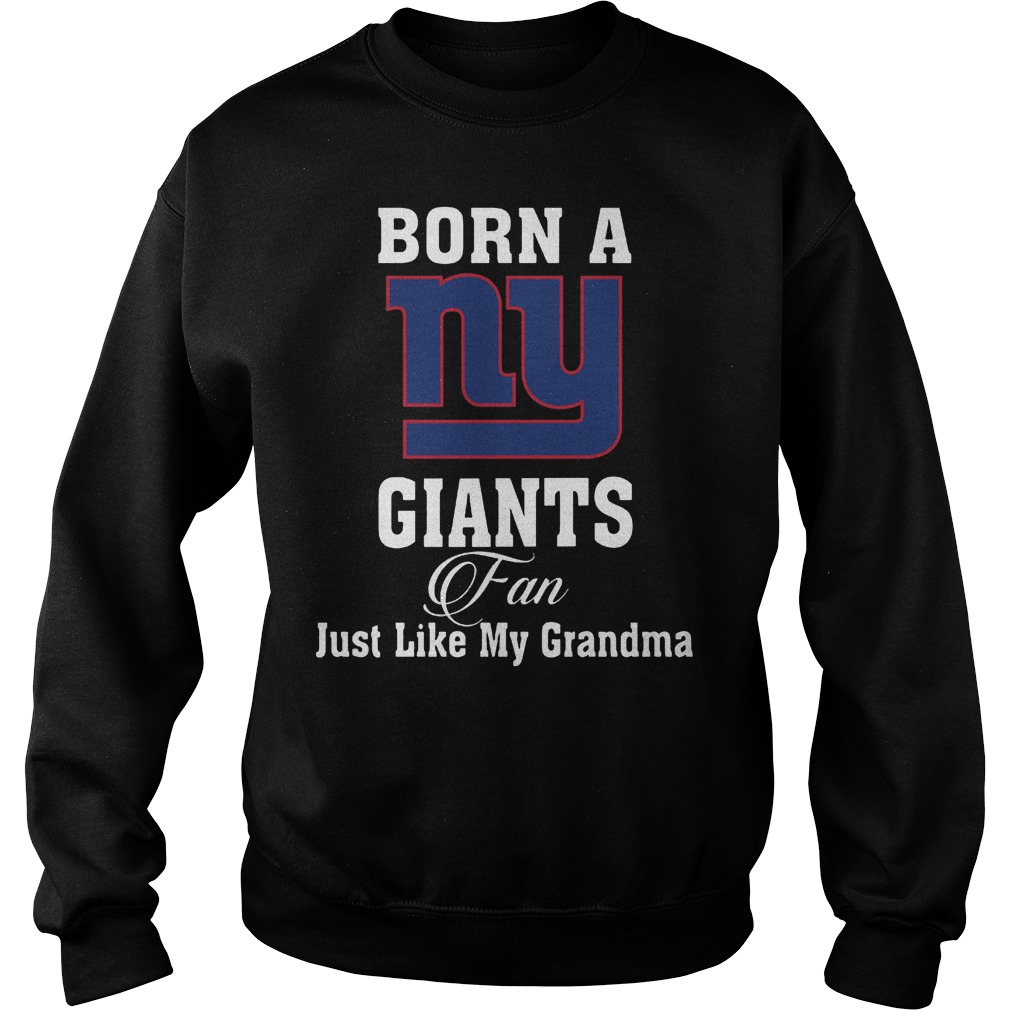 Official Born A New York Giants Fan Just Like My Grandma T-Shirt Sweatshirt Unisex