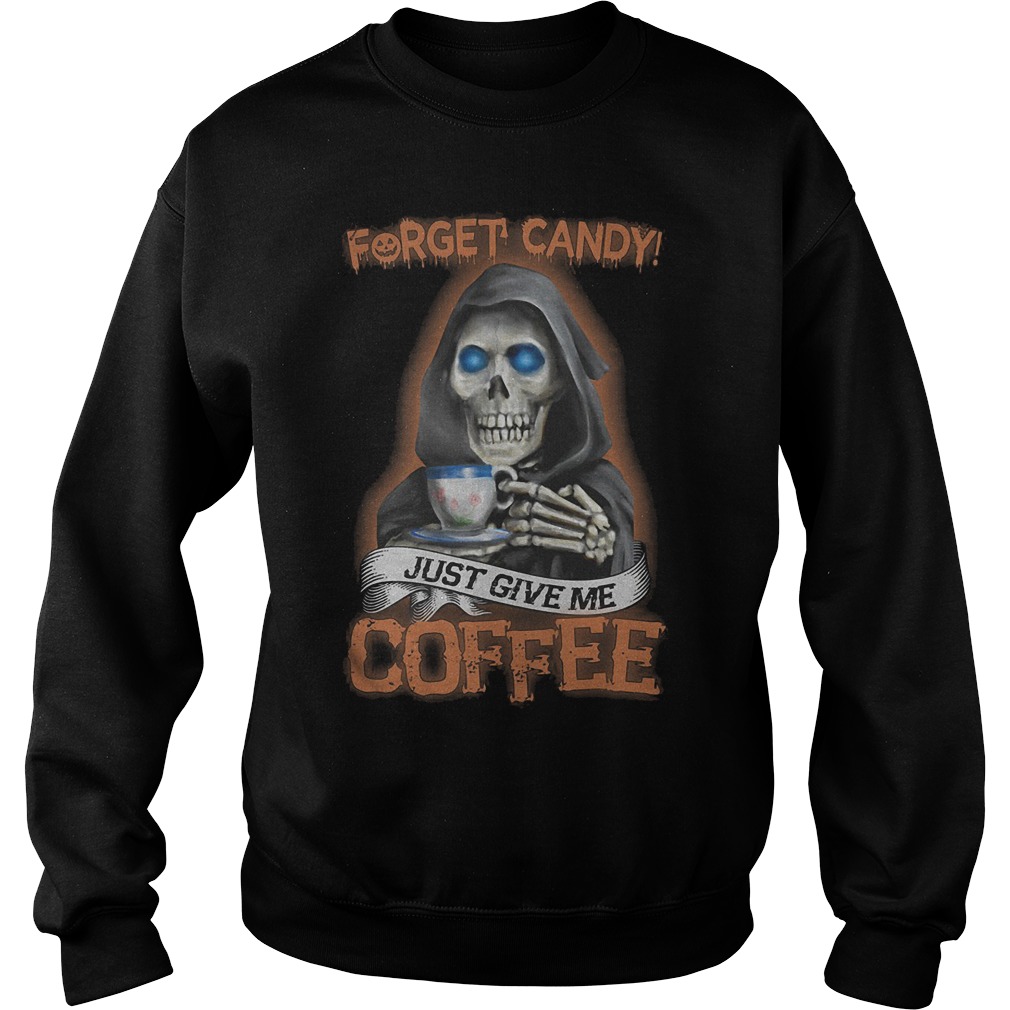 Official Forget Candy And Give Me Coffee T-Shirt Sweatshirt Unisex