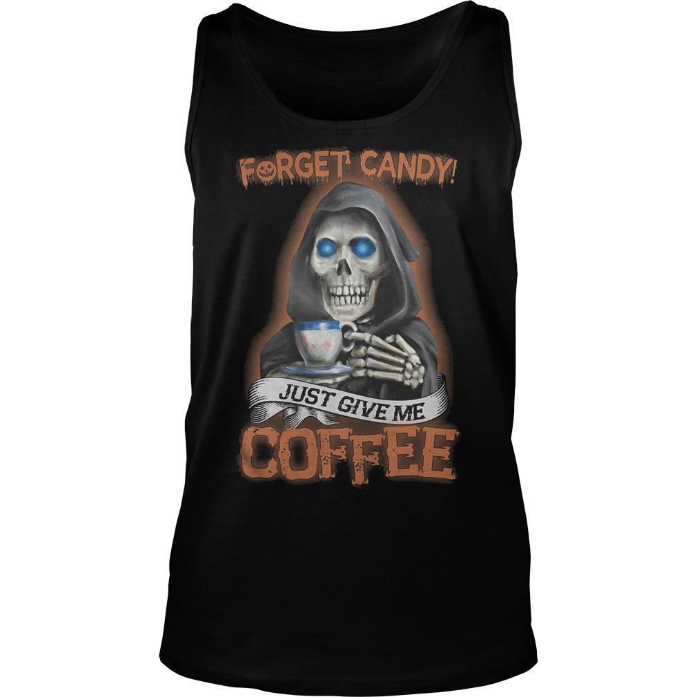 Official Forget Candy And Give Me Coffee T-Shirt Tank Top Unisex