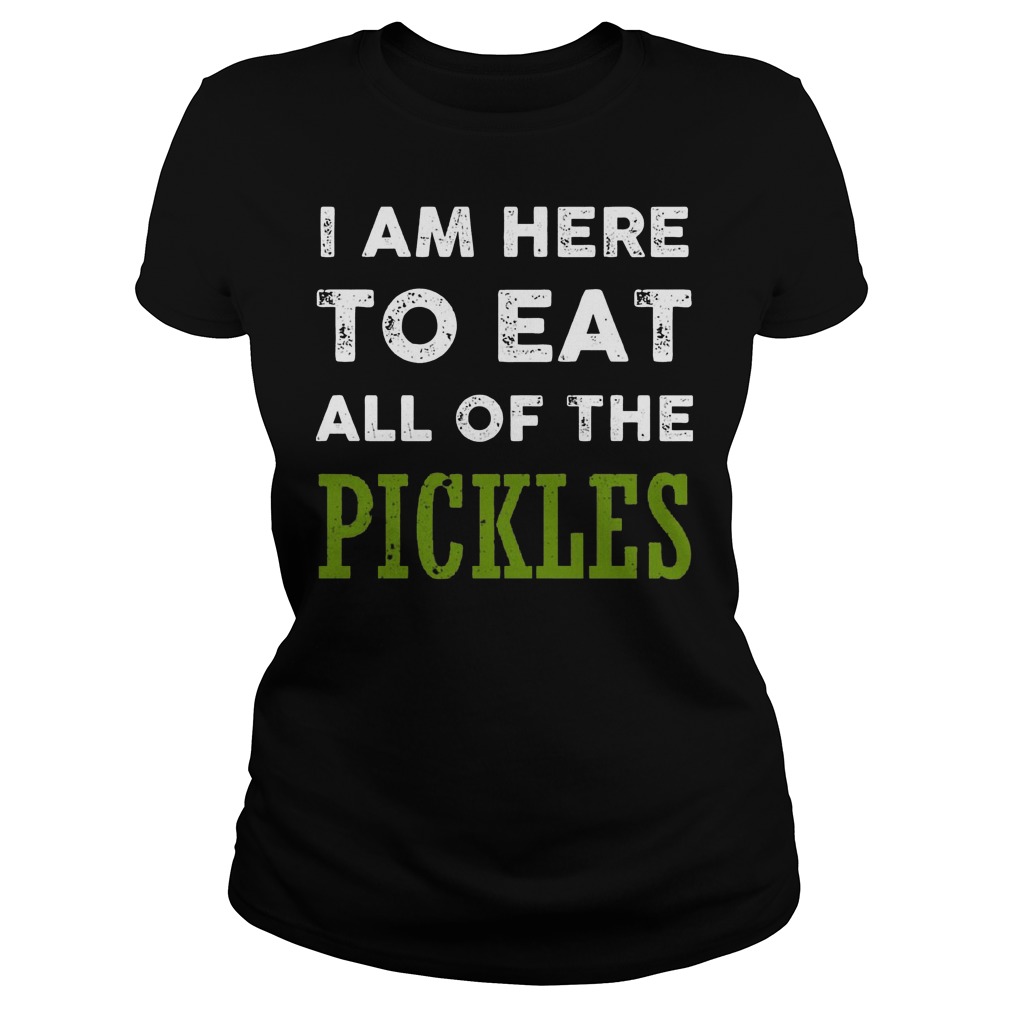 Official I Am Here To Eat All Of The Pickles T-Shirt Classic Ladies Tee
