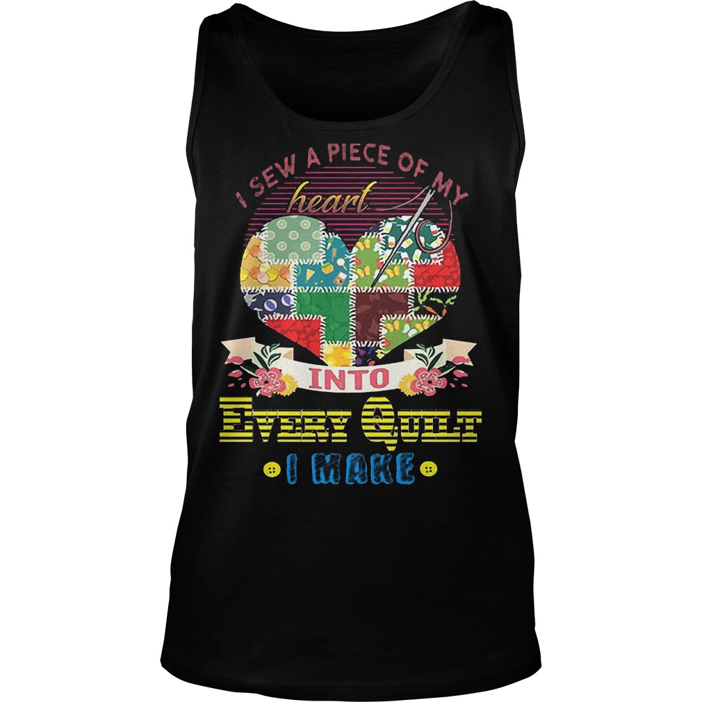Official I Sew A Piece Of Y Heart Into Every Quilt I Make T-Shirt Tank Top Unisex