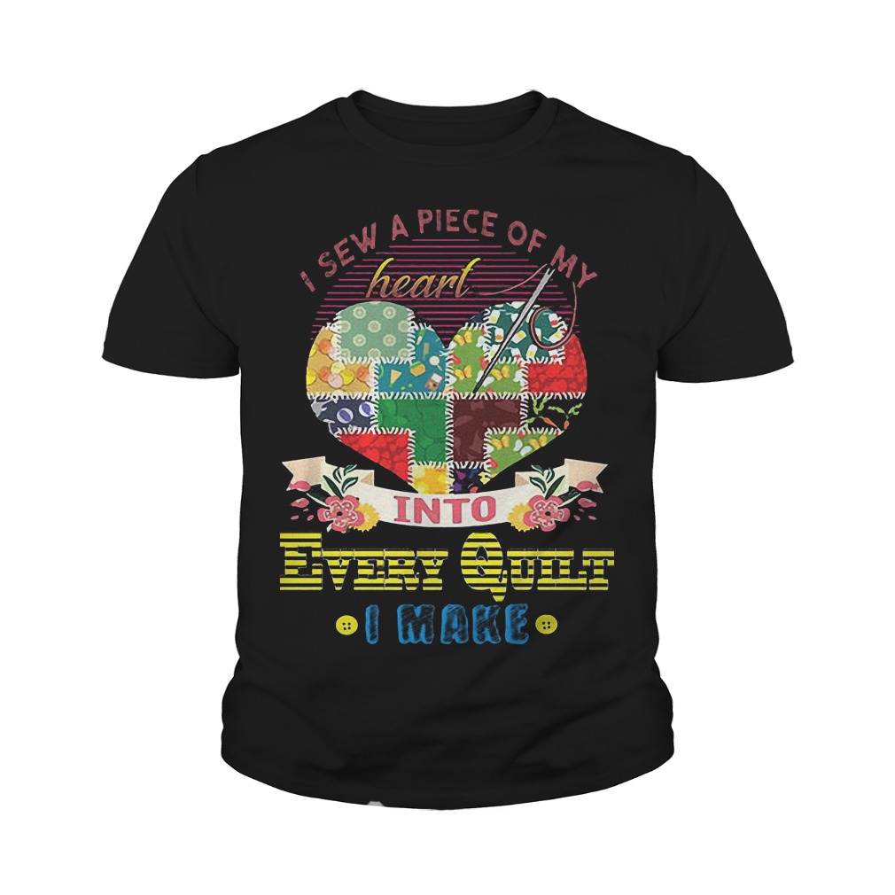 Official I Sew A Piece Of Y Heart Into Every Quilt I Make T-Shirt Youth Tee