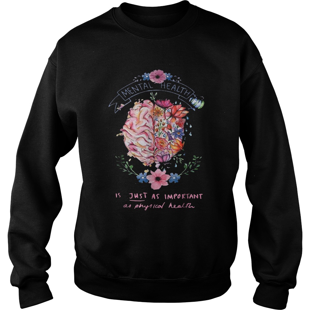 Official Mental Health Is Just Physical Health Floral T-Shirt Sweatshirt Unisex