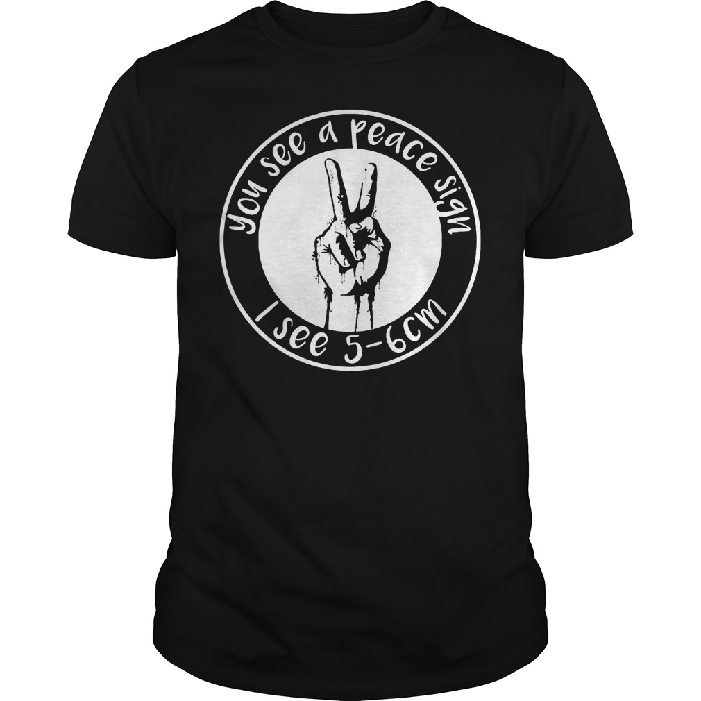 Official You See A Peace Sign I See 5-6 Cm T-Shirt Classic Guys / Unisex Tee