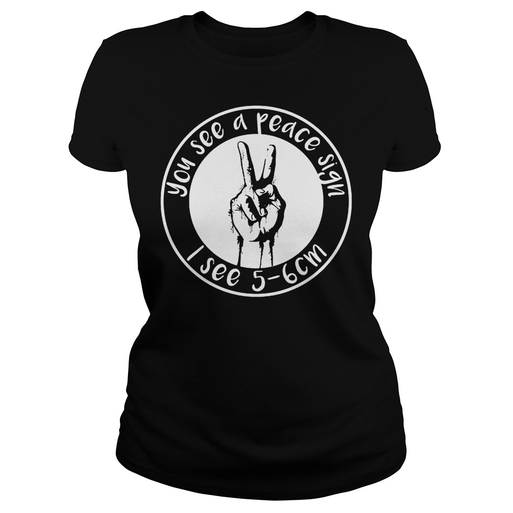 Official You See A Peace Sign I See 5-6 Cm T-Shirt Classic Ladies Tee