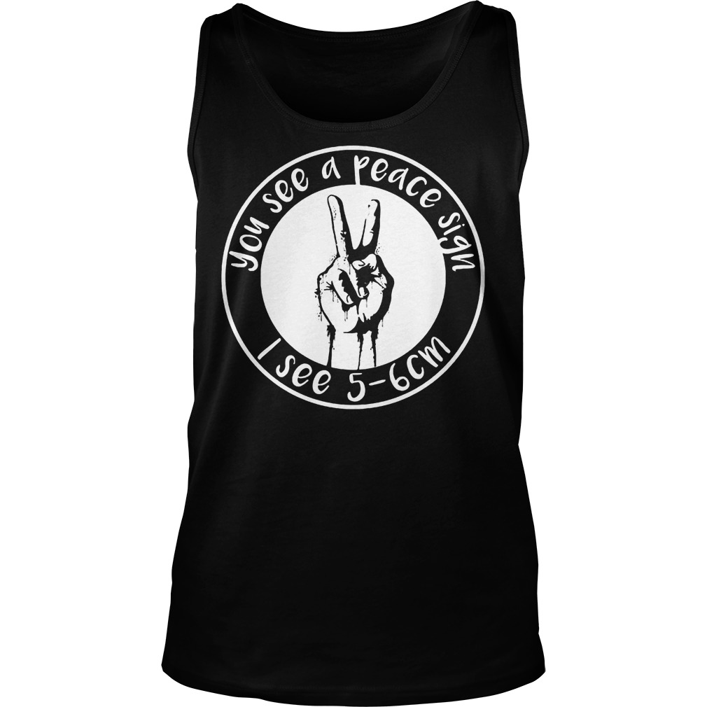 Official You See A Peace Sign I See 5-6 Cm T-Shirt Tank Top Unisex