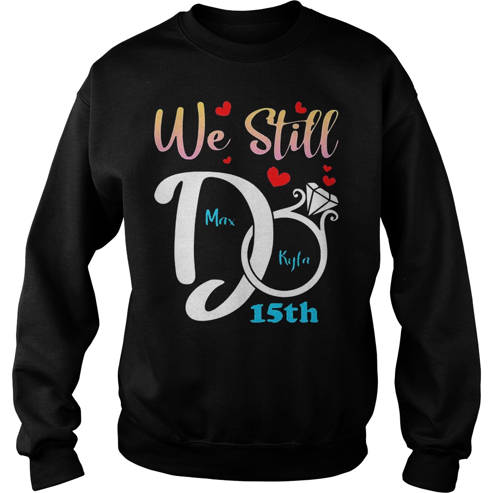 Personalized Anniversary Couple We Still Do T-Shirt 4 Personalized Anniversary Couple We Still Do T-Shirt Sweat Shirt