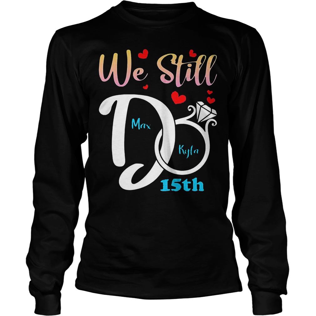 Personalized Anniversary Couple We Still Do T-Shirt 3 Personalized Anniversary Couple We Still Do T-Shirt Unisex Longsleeve Tee