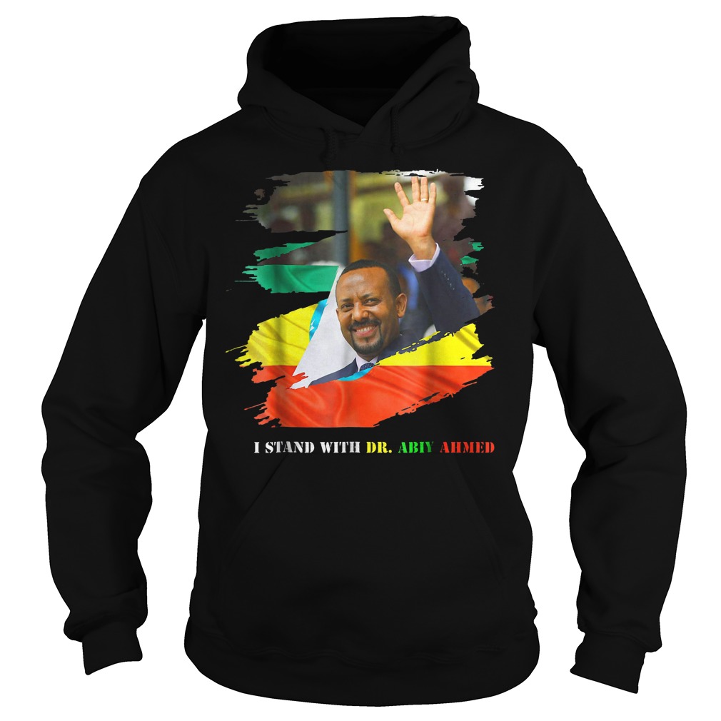 Proud Ethiopian Stand With Dr Ethiopia Abiy Ahmed T-Shirt 2 Proud Ethiopian Stand With Dr Ethiopia Abiy Ahmed T-Shirt Hoodie