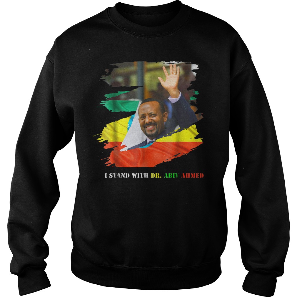Proud Ethiopian Stand With Dr Ethiopia Abiy Ahmed T-Shirt 4 Proud Ethiopian Stand With Dr Ethiopia Abiy Ahmed T-Shirt Sweat Shirt