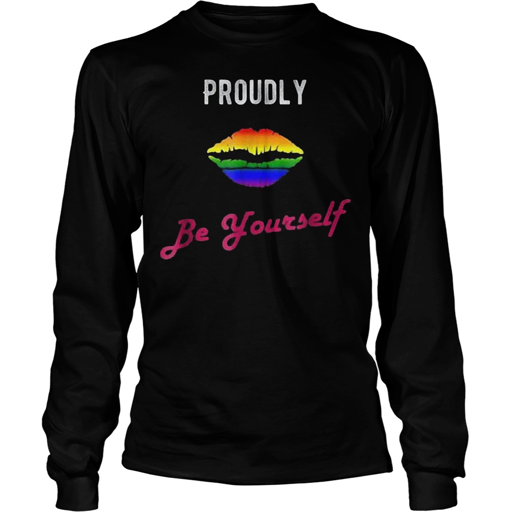 Proudly Be Yourself LGBT Pride T-Shirt Unisex Longsleeve Tee