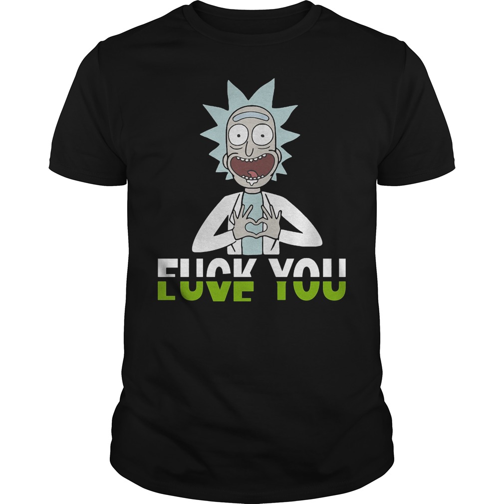 Rick And Morty Fuck You And Love You Guys Tee