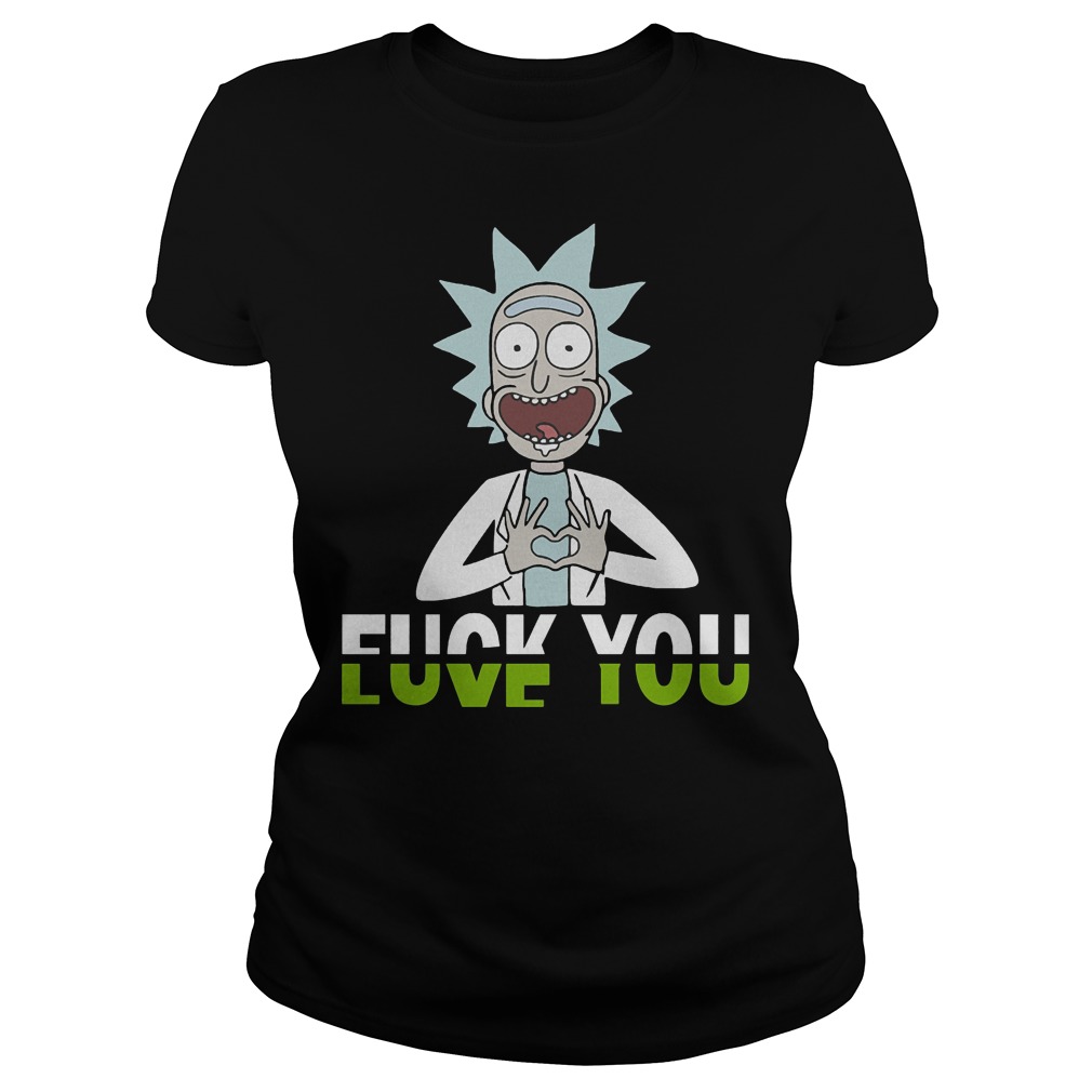 Rick And Morty Fuck You And Love You Ladies Tee