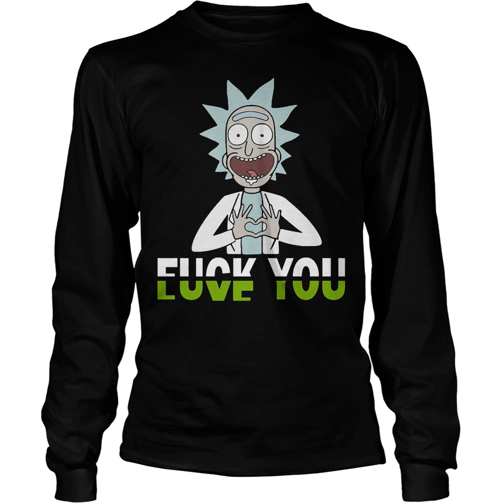 Rick And Morty Fuck You And Love You Unisex Longsleeve Tee