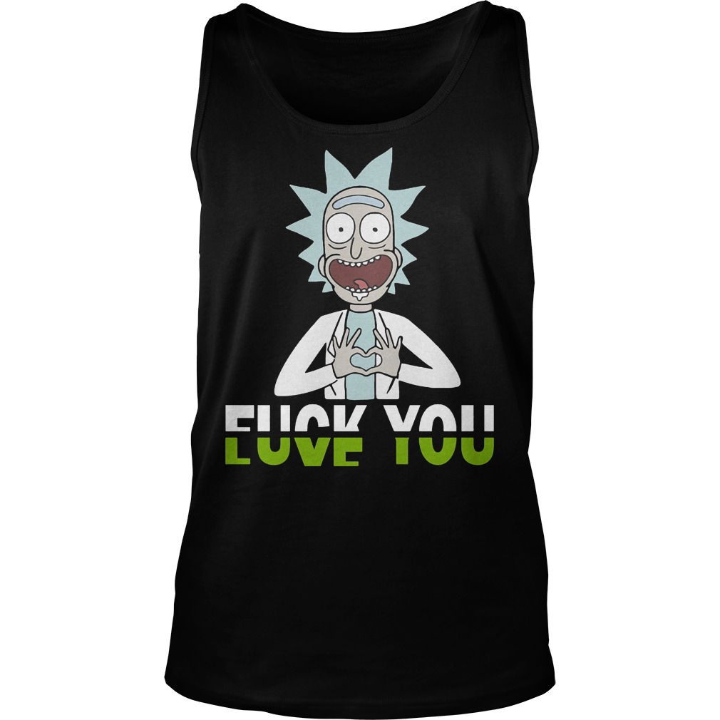 Rick And Morty Fuck You And Love You Unisex Tank Top