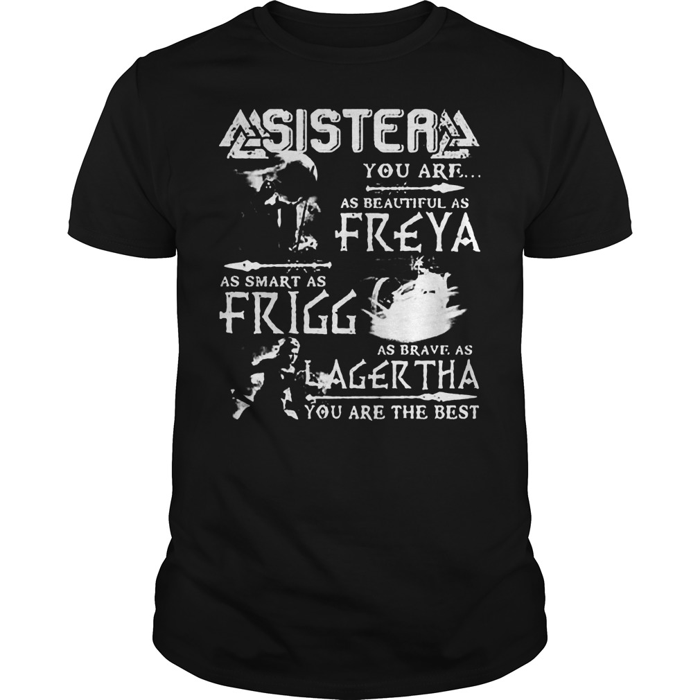 Sister You Are As Beautiful As Freya As Smart As Frigg T-Shirt Guys Tee