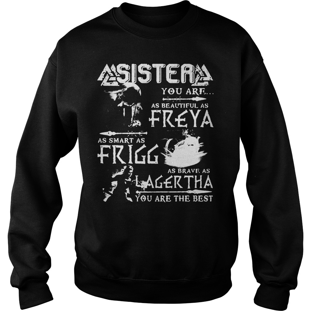Sister You Are As Beautiful As Freya As Smart As Frigg T-Shirt Sweat Shirt