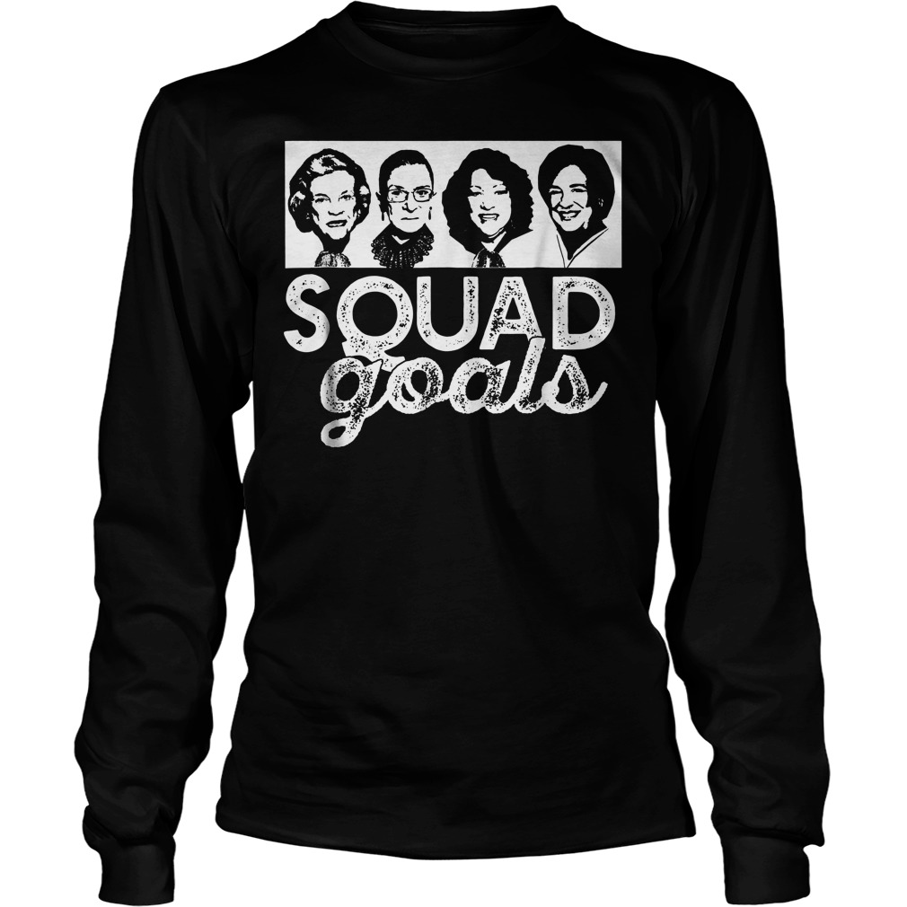 Squad Goals Supreme Court Justices T-Shirt 3 Squad Goals Supreme Court Justices T-Shirt Unisex Longsleeve Tee