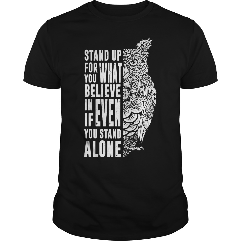 Stand Up For What You Believe In Even If You Stand Alone T-Shirt 8 Stand Up For What You Believe In Even If You Stand Alone T-Shirt Guys Tee