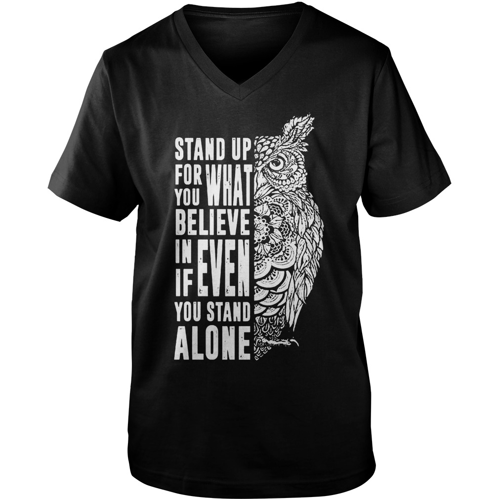 Stand Up For What You Believe In Even If You Stand Alone T-Shirt 6 Stand Up For What You Believe In Even If You Stand Alone T-Shirt Guys V-Neck