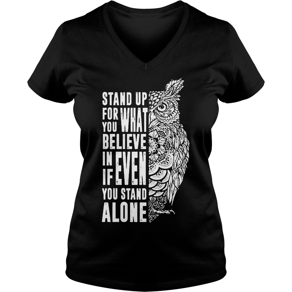 Stand Up For What You Believe In Even If You Stand Alone T-Shirt 10 Stand Up For What You Believe In Even If You Stand Alone T-Shirt Ladies V-Neck