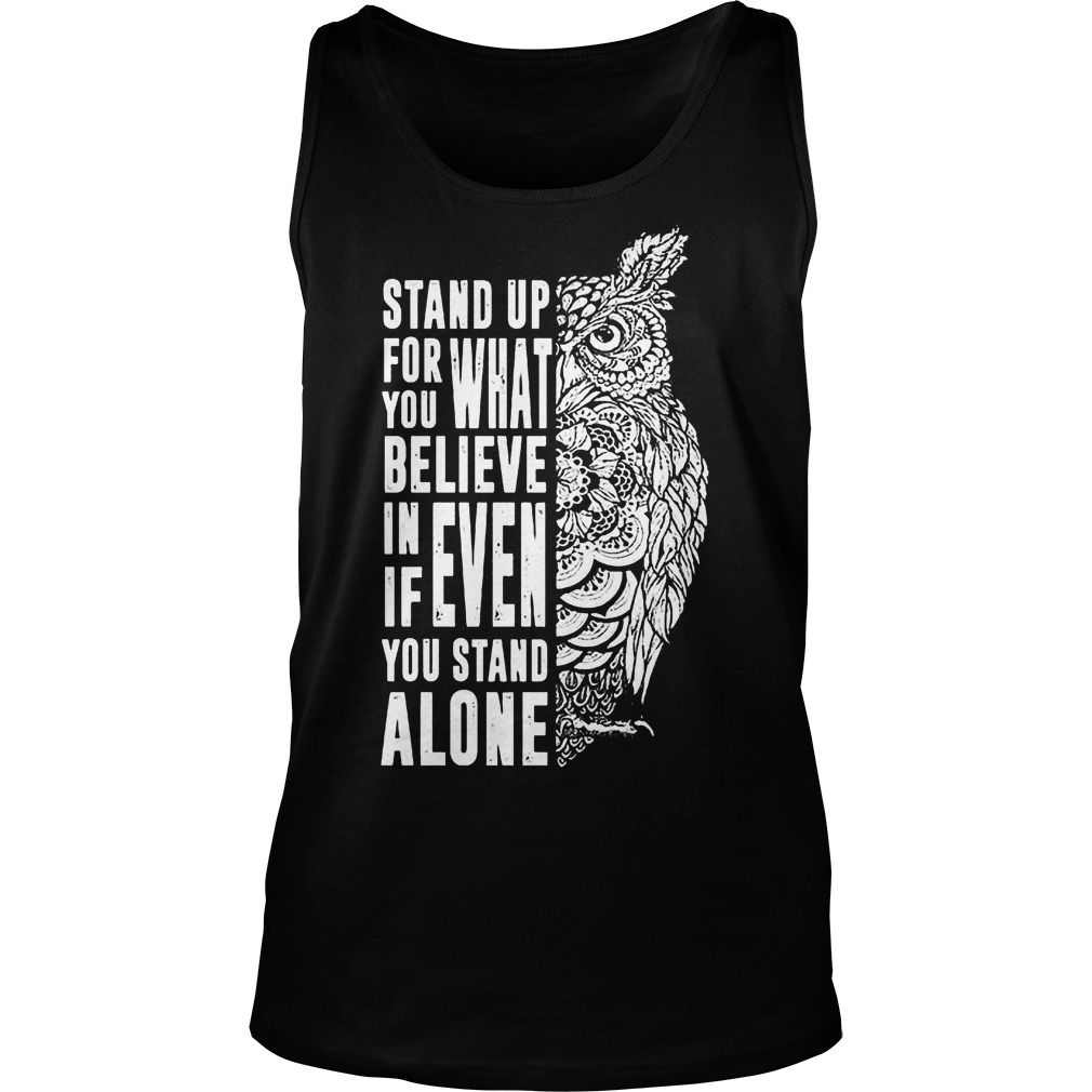 Stand Up For What You Believe In Even If You Stand Alone T-Shirt 5 Stand Up For What You Believe In Even If You Stand Alone T-Shirt Unisex Tank Top