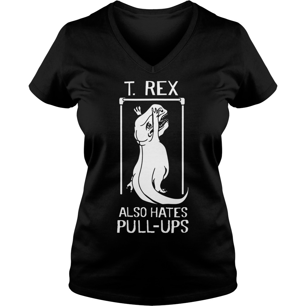 T-Rex Also Hates Pull Up Dinosaurs T-Shirt Ladies V-Neck