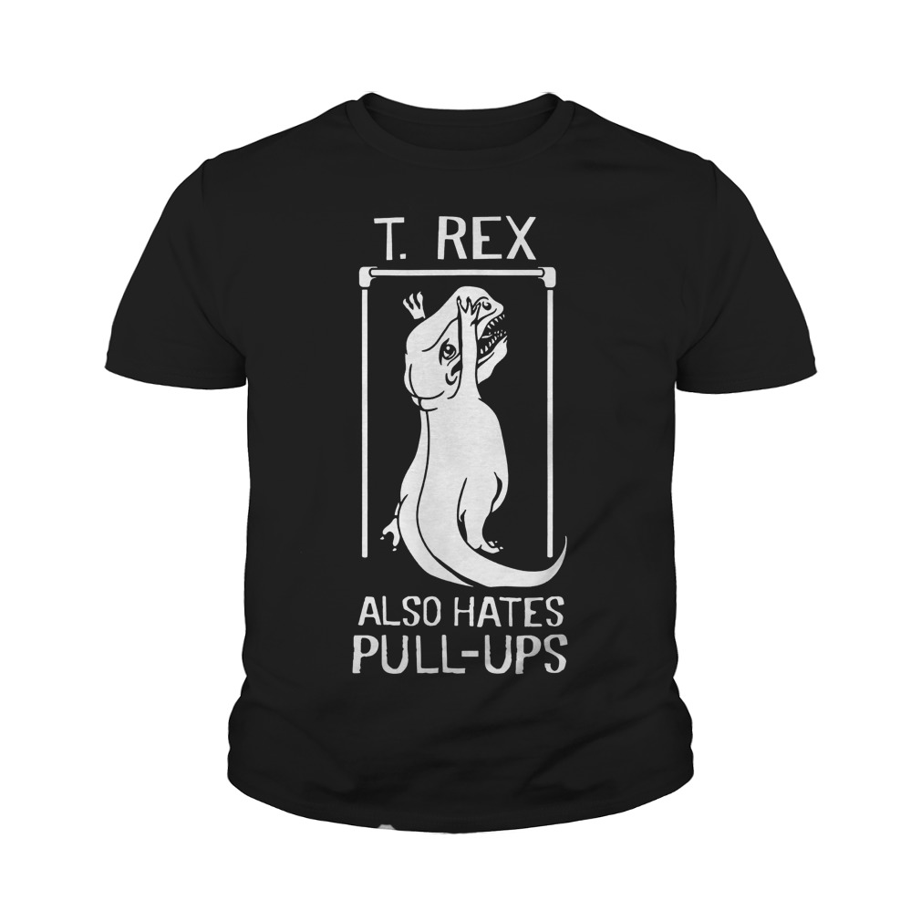 T-Rex Also Hates Pull Up Dinosaurs T-Shirt Youth Tee