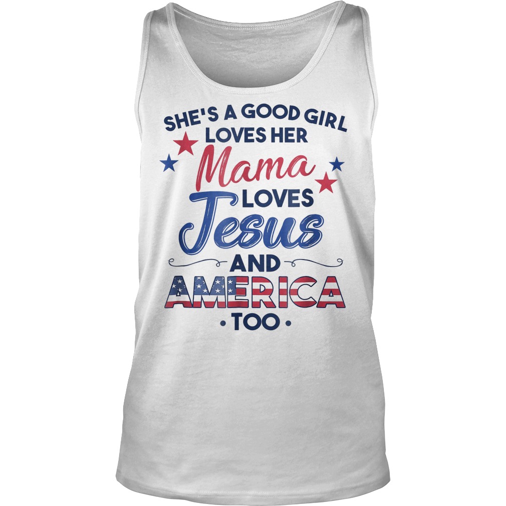 She's A Good Girl Loves Her Mama Loves Jesus And America Too T-Shirt 18 Tank Top