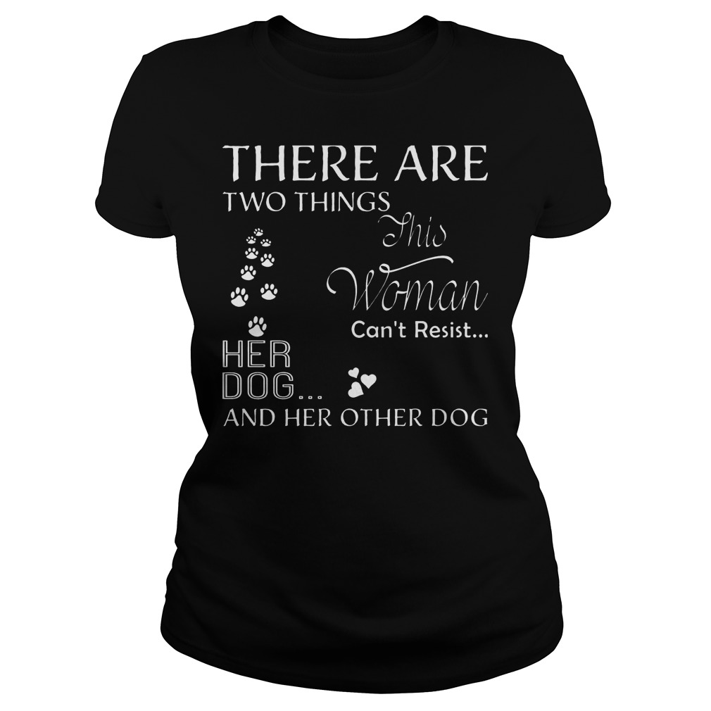 There Are Two Things Can’t Resist Her Dog T-Shirt Classic Ladies Tee