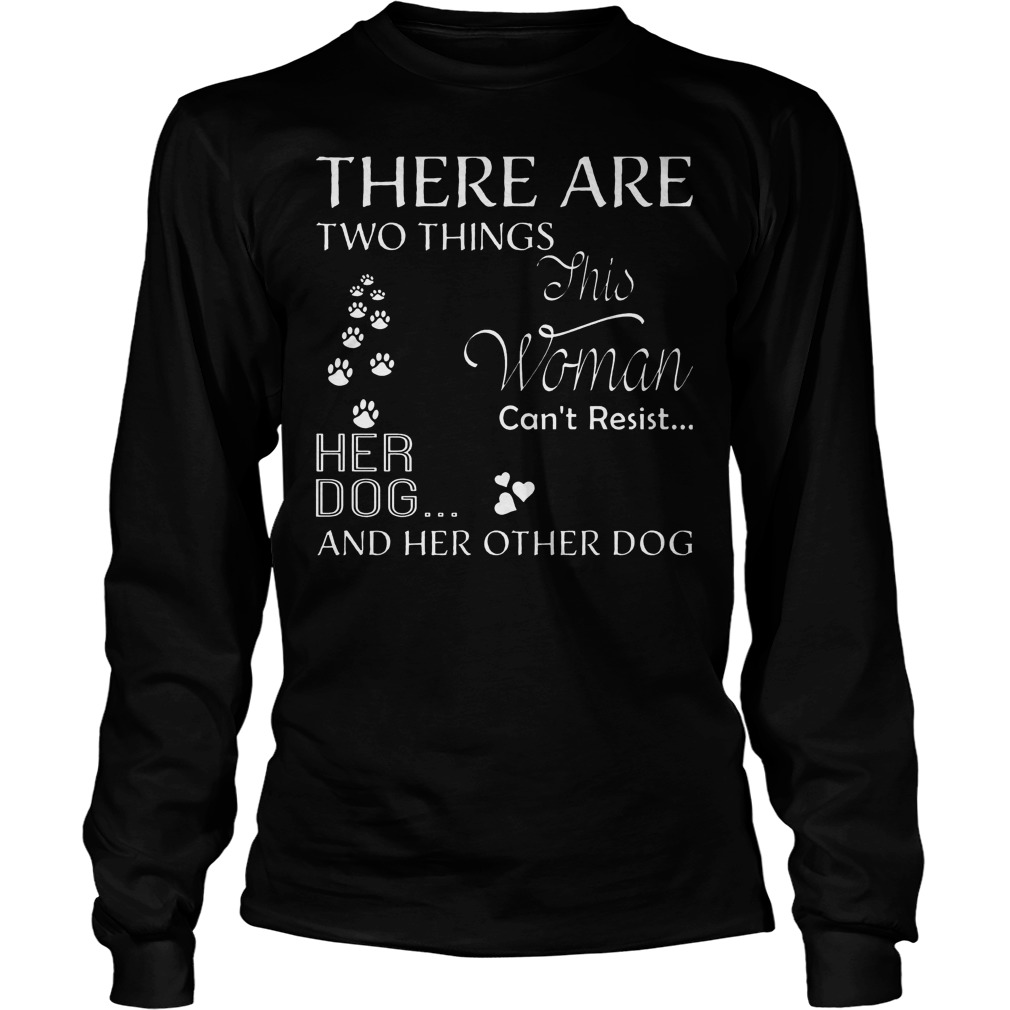 There Are Two Things Can’t Resist Her Dog T-Shirt Longsleeve Tee Unisex