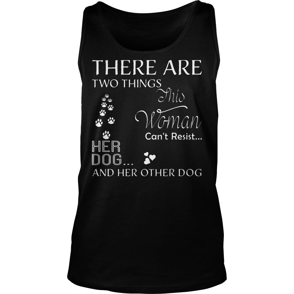 There Are Two Things Can’t Resist Her Dog T-Shirt Tank Top Unisex