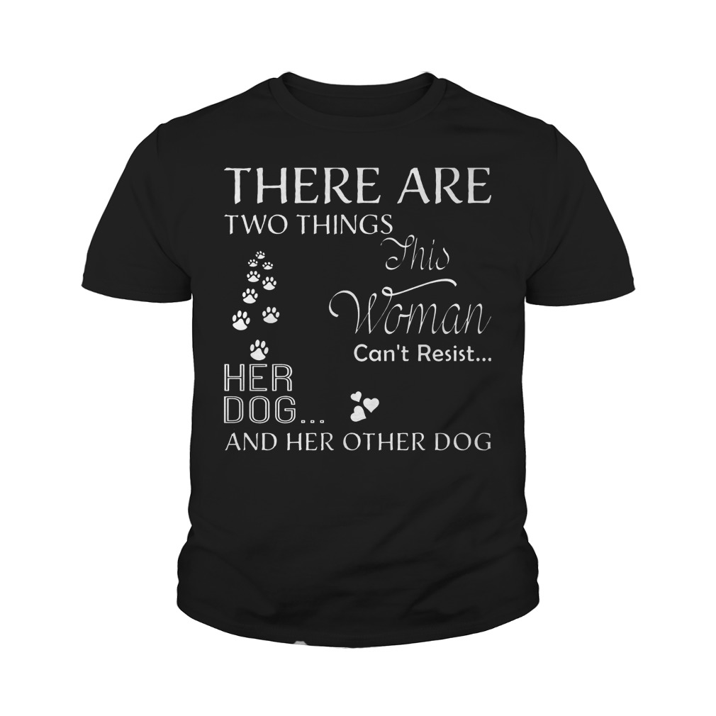 There Are Two Things Can’t Resist Her Dog T-Shirt Youth Tee
