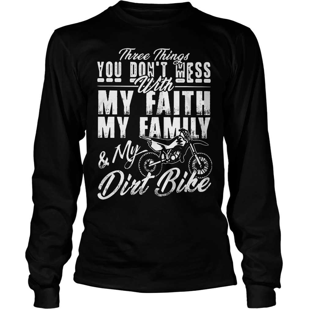 Three Things You Dont Mess With My Faith My Family T-Shirt Unisex Longsleeve Tee
